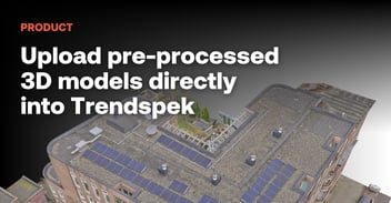 Upload pre-processed 3D models directly into Trendspek